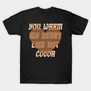 You warm my heart like Hot Cocoa T-Shirt